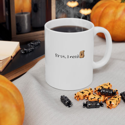 First, I Need Coffee ceramic mug