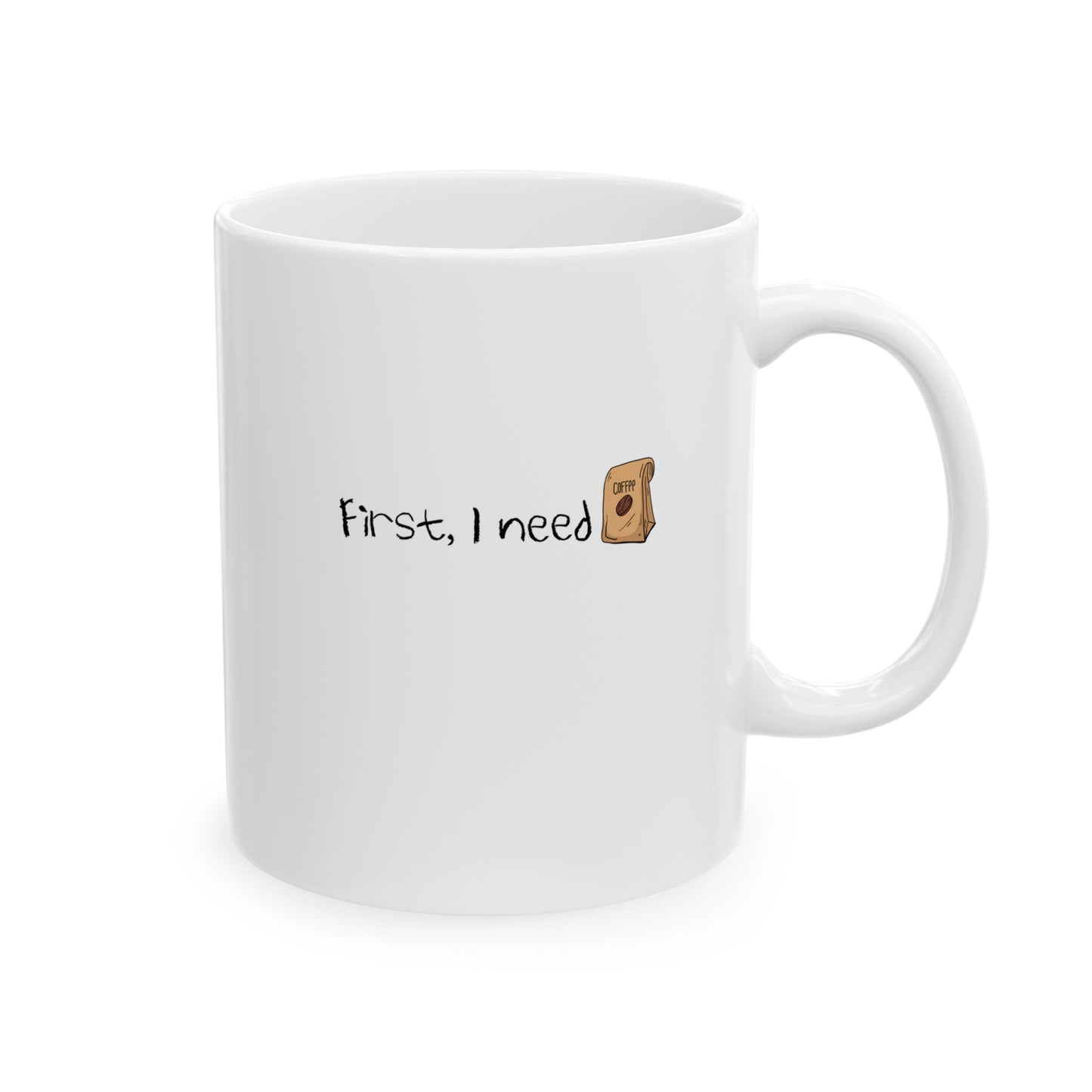First, I Need Coffee ceramic mug