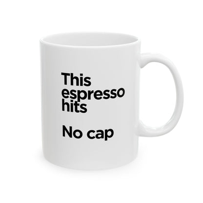 This Espresso Hits No Cap ceramic mug